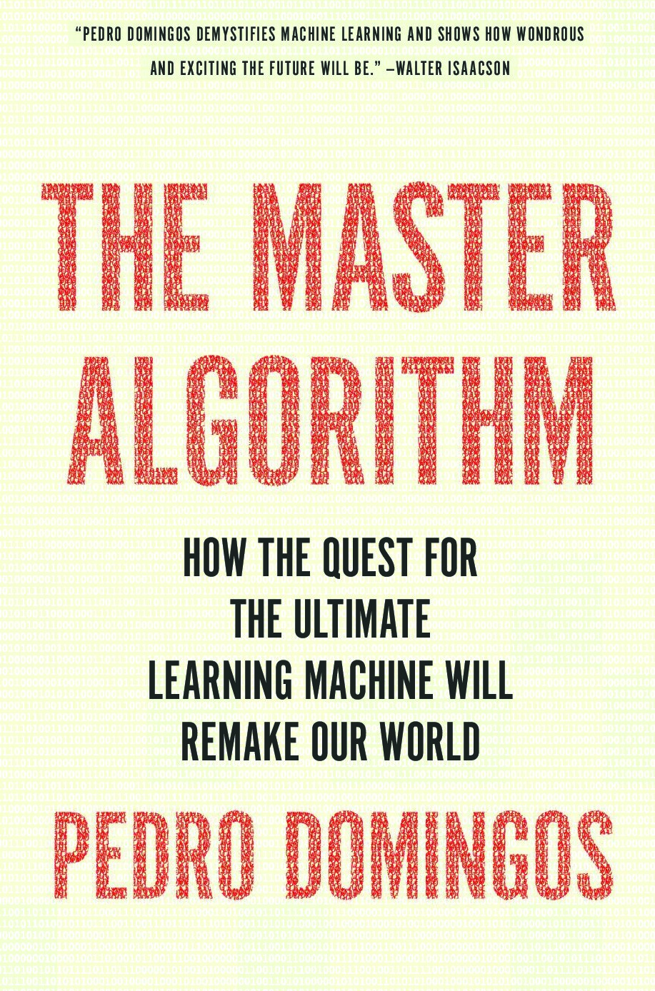 The Master Algorithm : How the Quest for the Ultimate Learning Machine Will Remake Our World